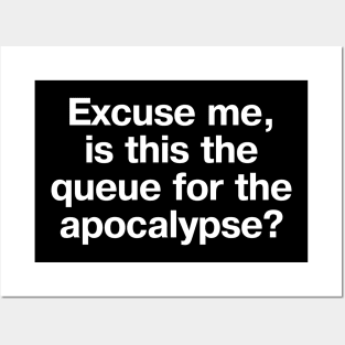 "Excuse me, is this the queue for the apocalypse?" in plain white letters - we're in the end times, but still gotta be polite Posters and Art